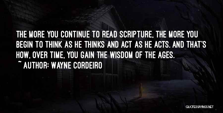 Wayne Cordeiro Quotes: The More You Continue To Read Scripture, The More You Begin To Think As He Thinks And Act As He