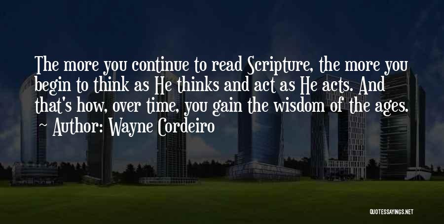 Wayne Cordeiro Quotes: The More You Continue To Read Scripture, The More You Begin To Think As He Thinks And Act As He