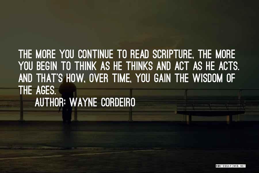 Wayne Cordeiro Quotes: The More You Continue To Read Scripture, The More You Begin To Think As He Thinks And Act As He