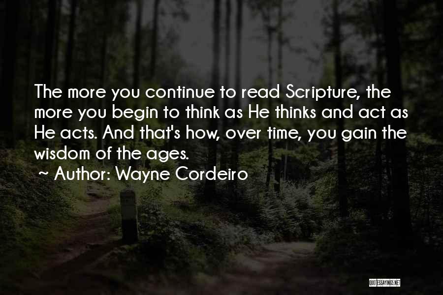 Wayne Cordeiro Quotes: The More You Continue To Read Scripture, The More You Begin To Think As He Thinks And Act As He