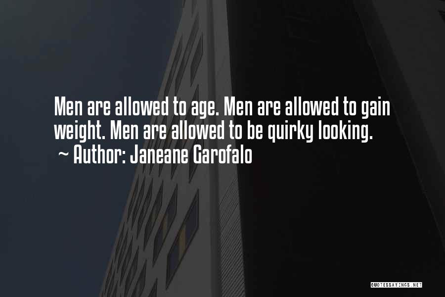 Janeane Garofalo Quotes: Men Are Allowed To Age. Men Are Allowed To Gain Weight. Men Are Allowed To Be Quirky Looking.