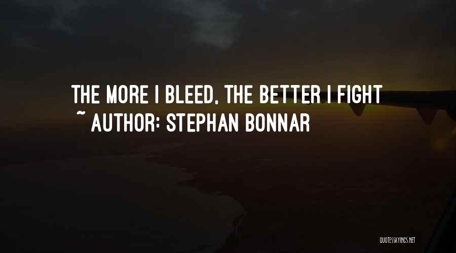 Stephan Bonnar Quotes: The More I Bleed, The Better I Fight
