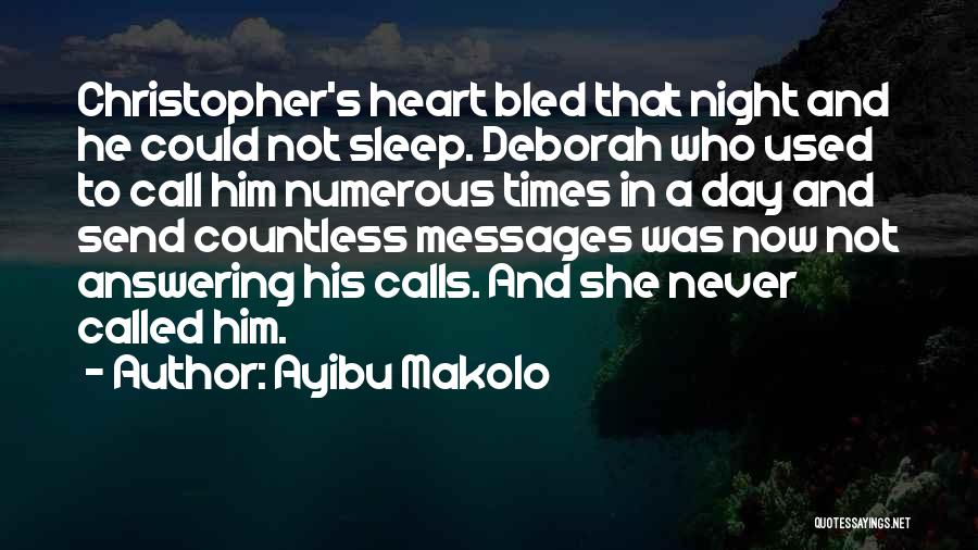 Ayibu Makolo Quotes: Christopher's Heart Bled That Night And He Could Not Sleep. Deborah Who Used To Call Him Numerous Times In A