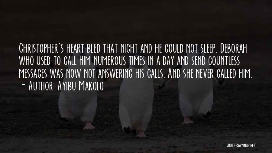 Ayibu Makolo Quotes: Christopher's Heart Bled That Night And He Could Not Sleep. Deborah Who Used To Call Him Numerous Times In A