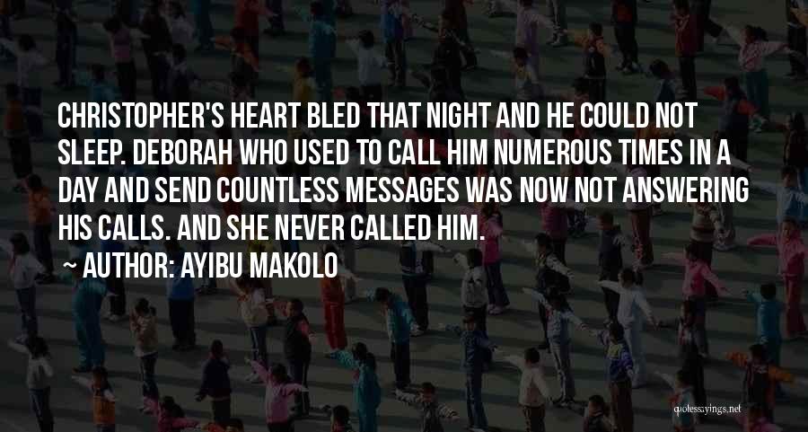 Ayibu Makolo Quotes: Christopher's Heart Bled That Night And He Could Not Sleep. Deborah Who Used To Call Him Numerous Times In A