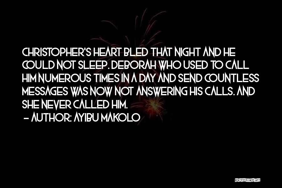 Ayibu Makolo Quotes: Christopher's Heart Bled That Night And He Could Not Sleep. Deborah Who Used To Call Him Numerous Times In A