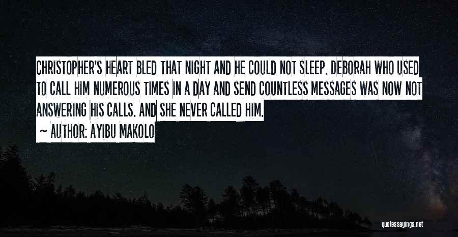 Ayibu Makolo Quotes: Christopher's Heart Bled That Night And He Could Not Sleep. Deborah Who Used To Call Him Numerous Times In A