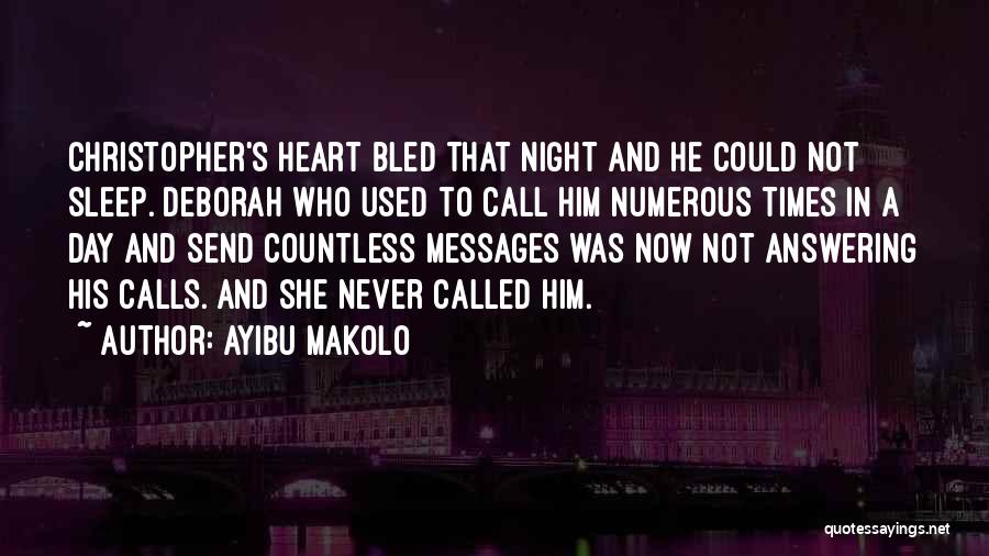 Ayibu Makolo Quotes: Christopher's Heart Bled That Night And He Could Not Sleep. Deborah Who Used To Call Him Numerous Times In A