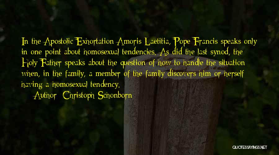 Christoph Schonborn Quotes: In The Apostolic Exhortation Amoris Laetitia, Pope Francis Speaks Only In One Point About Homosexual Tendencies. As Did The Last