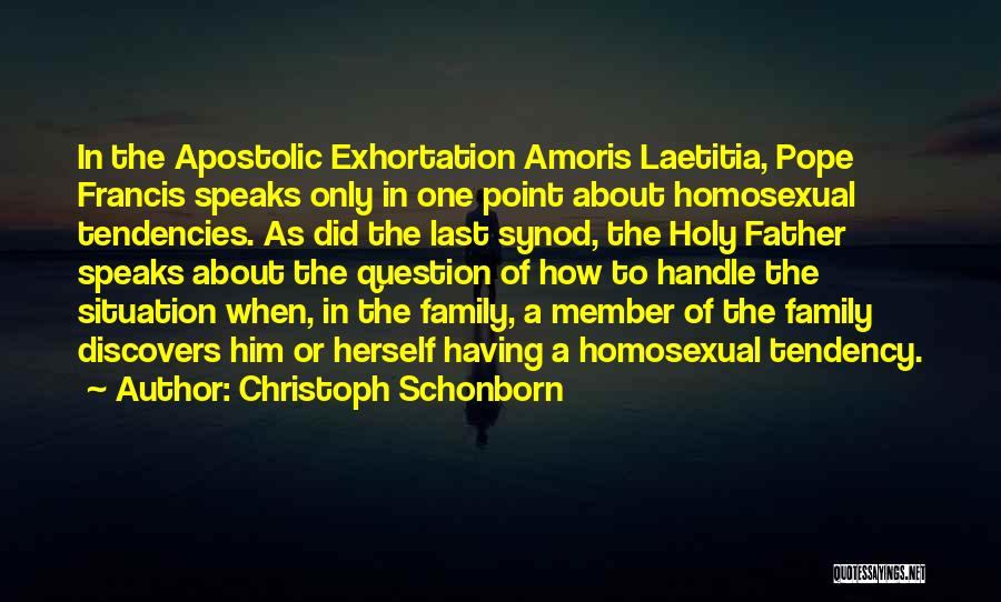 Christoph Schonborn Quotes: In The Apostolic Exhortation Amoris Laetitia, Pope Francis Speaks Only In One Point About Homosexual Tendencies. As Did The Last