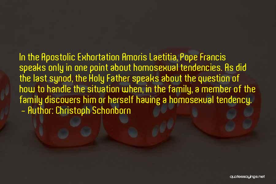 Christoph Schonborn Quotes: In The Apostolic Exhortation Amoris Laetitia, Pope Francis Speaks Only In One Point About Homosexual Tendencies. As Did The Last