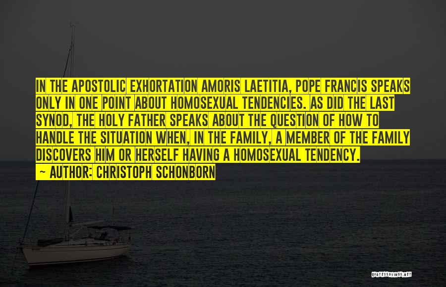 Christoph Schonborn Quotes: In The Apostolic Exhortation Amoris Laetitia, Pope Francis Speaks Only In One Point About Homosexual Tendencies. As Did The Last