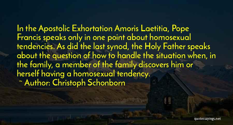 Christoph Schonborn Quotes: In The Apostolic Exhortation Amoris Laetitia, Pope Francis Speaks Only In One Point About Homosexual Tendencies. As Did The Last