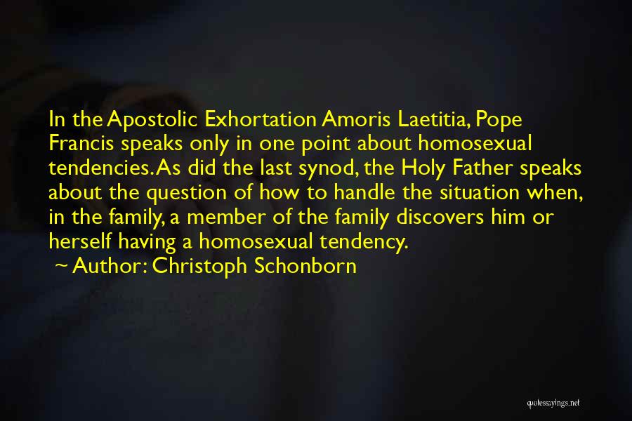 Christoph Schonborn Quotes: In The Apostolic Exhortation Amoris Laetitia, Pope Francis Speaks Only In One Point About Homosexual Tendencies. As Did The Last