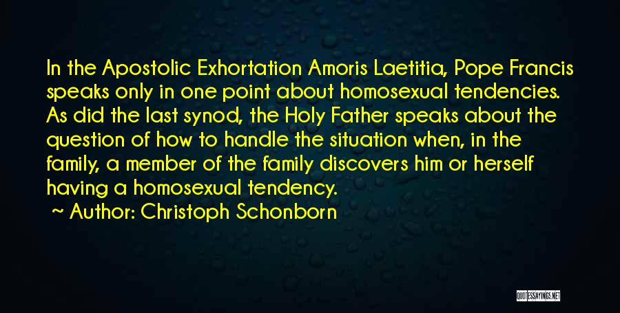 Christoph Schonborn Quotes: In The Apostolic Exhortation Amoris Laetitia, Pope Francis Speaks Only In One Point About Homosexual Tendencies. As Did The Last