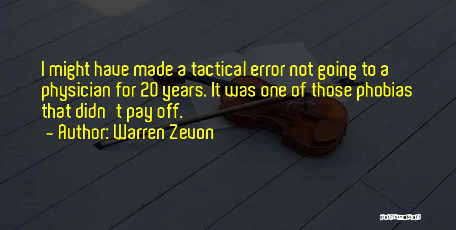 Warren Zevon Quotes: I Might Have Made A Tactical Error Not Going To A Physician For 20 Years. It Was One Of Those