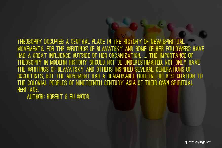 Robert S Ellwood Quotes: Theosophy Occupies A Central Place In The History Of New Spiritual Movements, For The Writings Of Blavatsky And Some Of