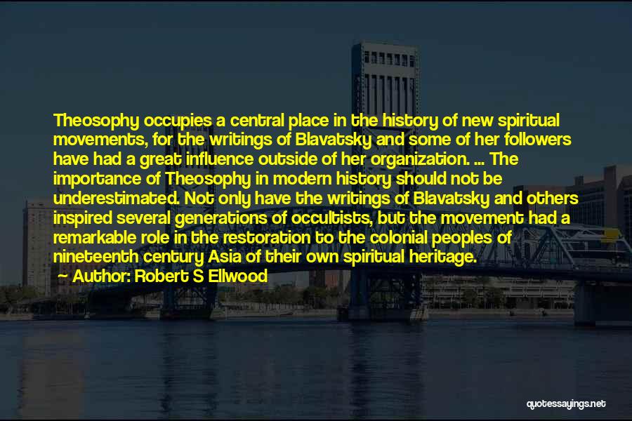 Robert S Ellwood Quotes: Theosophy Occupies A Central Place In The History Of New Spiritual Movements, For The Writings Of Blavatsky And Some Of