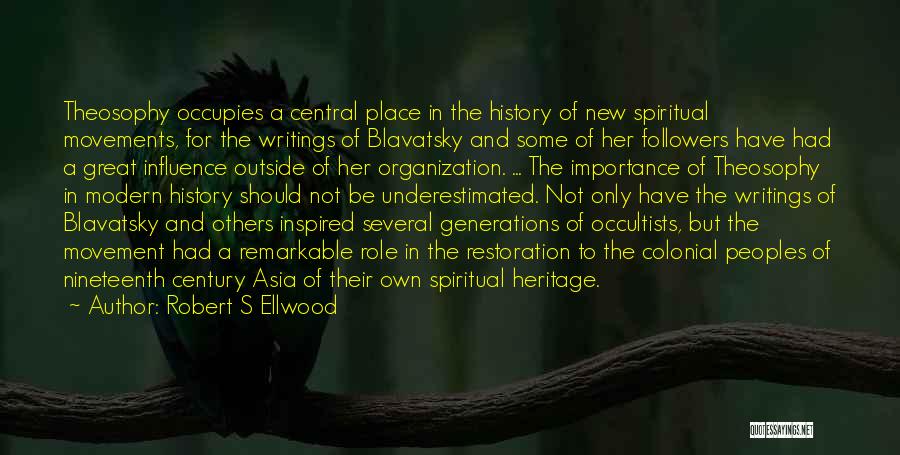 Robert S Ellwood Quotes: Theosophy Occupies A Central Place In The History Of New Spiritual Movements, For The Writings Of Blavatsky And Some Of