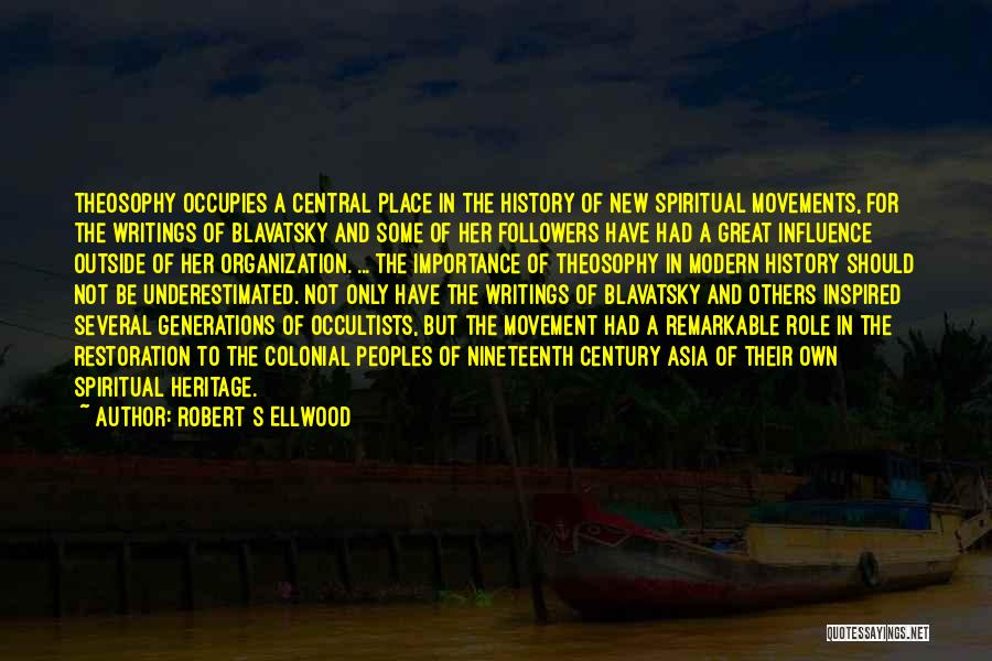 Robert S Ellwood Quotes: Theosophy Occupies A Central Place In The History Of New Spiritual Movements, For The Writings Of Blavatsky And Some Of