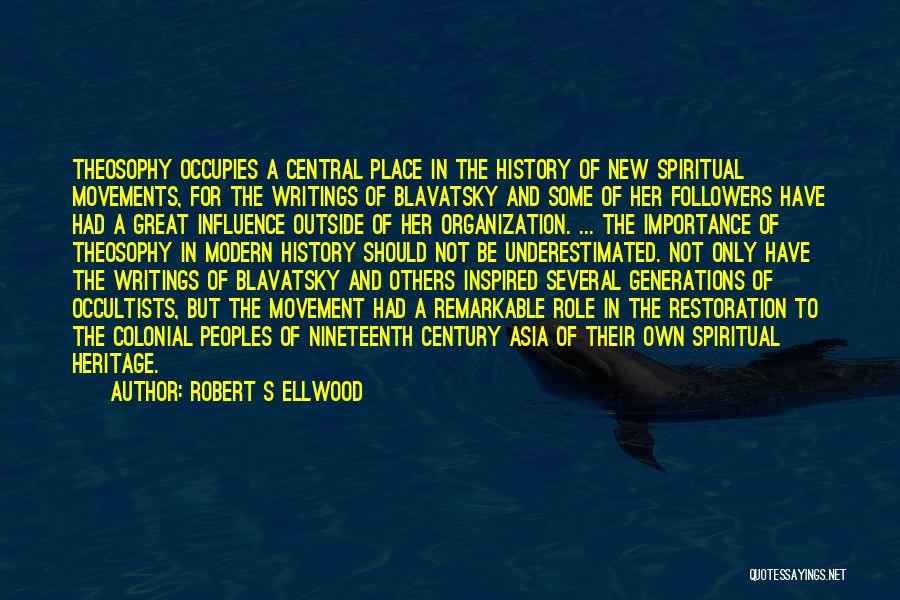 Robert S Ellwood Quotes: Theosophy Occupies A Central Place In The History Of New Spiritual Movements, For The Writings Of Blavatsky And Some Of