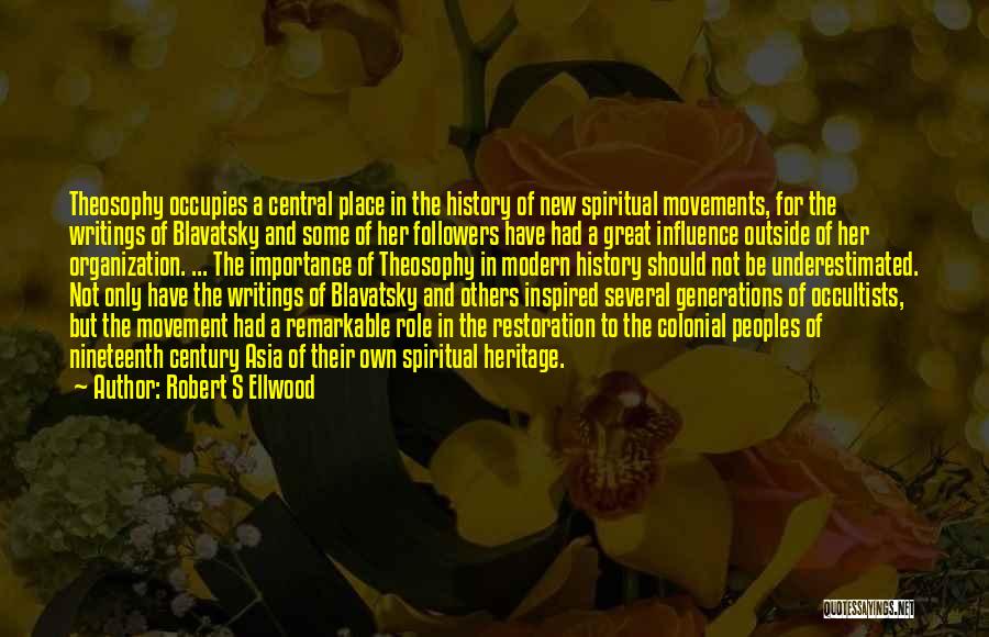 Robert S Ellwood Quotes: Theosophy Occupies A Central Place In The History Of New Spiritual Movements, For The Writings Of Blavatsky And Some Of