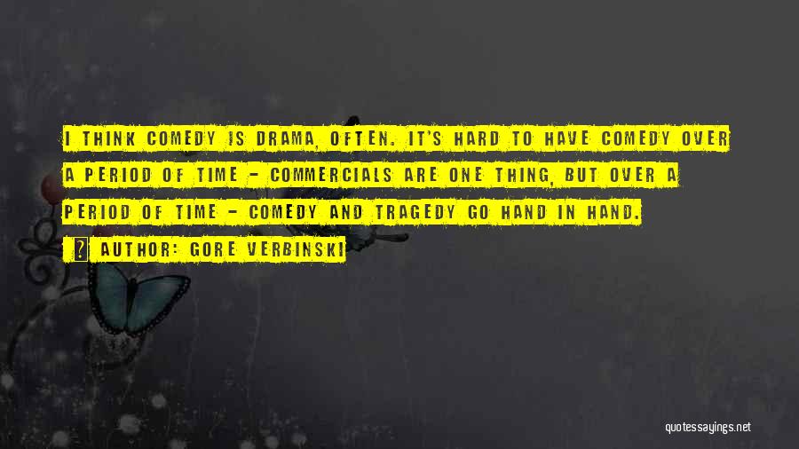 Gore Verbinski Quotes: I Think Comedy Is Drama, Often. It's Hard To Have Comedy Over A Period Of Time - Commercials Are One