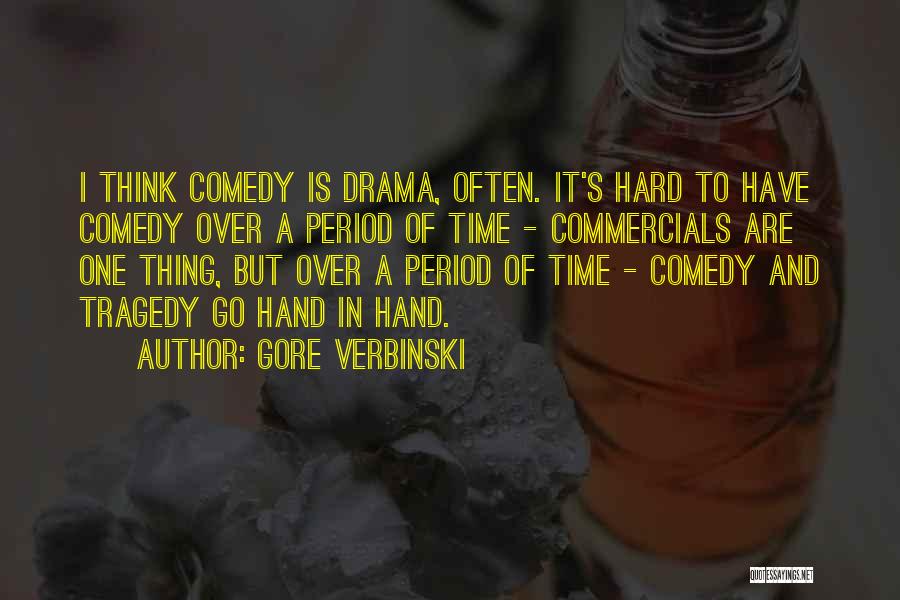 Gore Verbinski Quotes: I Think Comedy Is Drama, Often. It's Hard To Have Comedy Over A Period Of Time - Commercials Are One