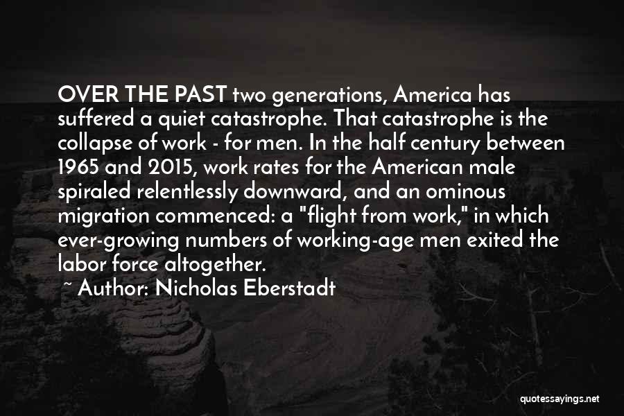 Nicholas Eberstadt Quotes: Over The Past Two Generations, America Has Suffered A Quiet Catastrophe. That Catastrophe Is The Collapse Of Work - For