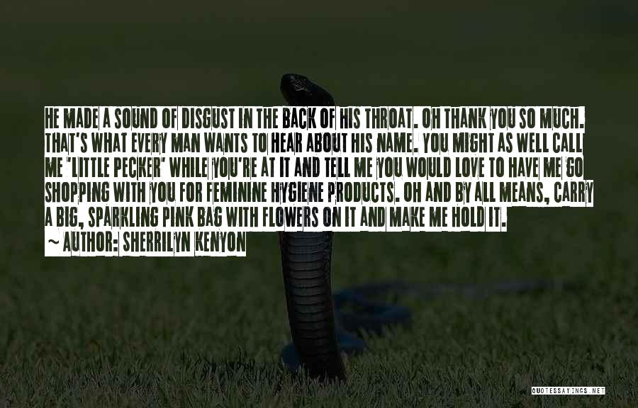 Sherrilyn Kenyon Quotes: He Made A Sound Of Disgust In The Back Of His Throat. Oh Thank You So Much. That's What Every