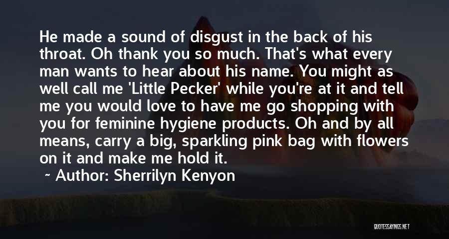 Sherrilyn Kenyon Quotes: He Made A Sound Of Disgust In The Back Of His Throat. Oh Thank You So Much. That's What Every