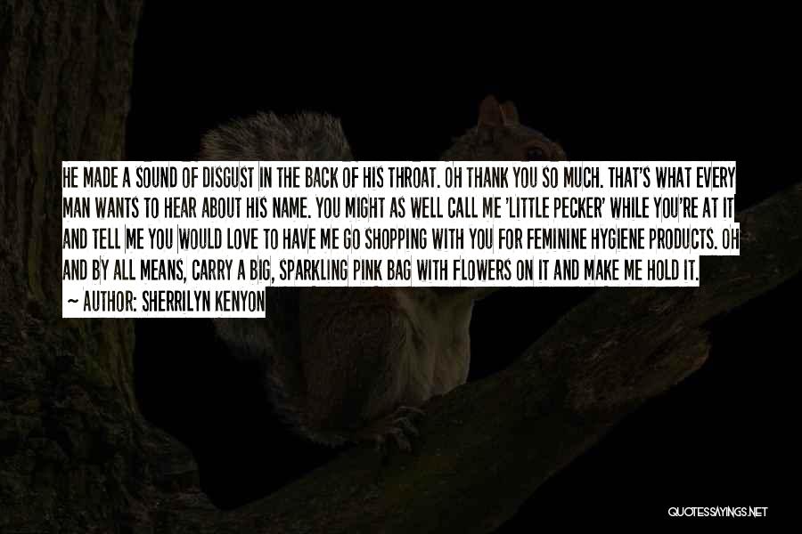 Sherrilyn Kenyon Quotes: He Made A Sound Of Disgust In The Back Of His Throat. Oh Thank You So Much. That's What Every