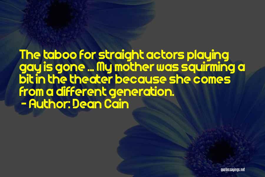 Dean Cain Quotes: The Taboo For Straight Actors Playing Gay Is Gone ... My Mother Was Squirming A Bit In The Theater Because