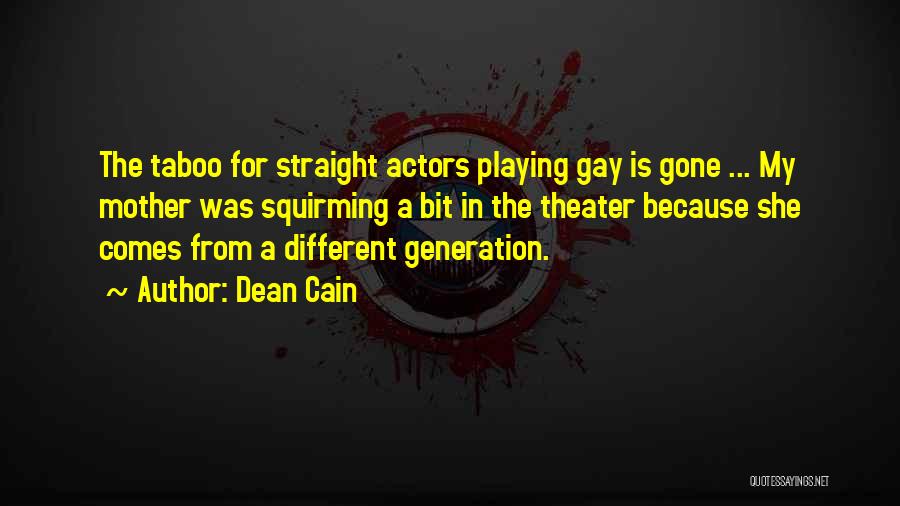 Dean Cain Quotes: The Taboo For Straight Actors Playing Gay Is Gone ... My Mother Was Squirming A Bit In The Theater Because