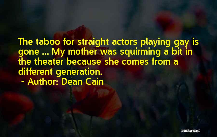 Dean Cain Quotes: The Taboo For Straight Actors Playing Gay Is Gone ... My Mother Was Squirming A Bit In The Theater Because