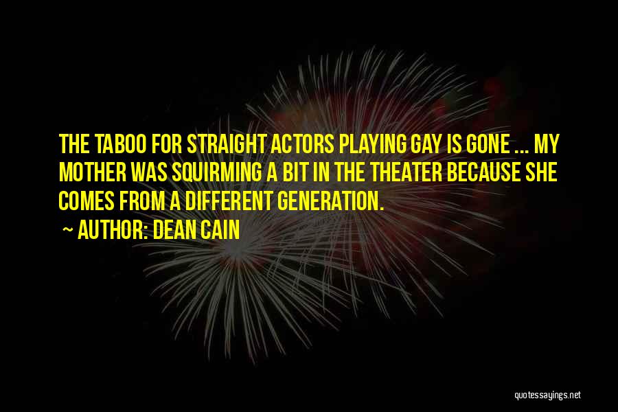 Dean Cain Quotes: The Taboo For Straight Actors Playing Gay Is Gone ... My Mother Was Squirming A Bit In The Theater Because