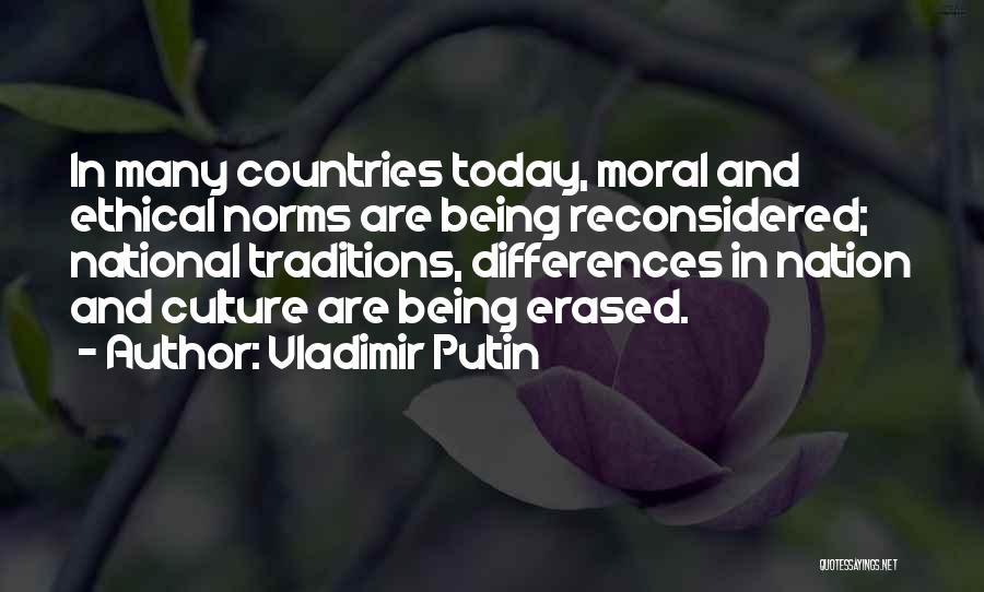 Vladimir Putin Quotes: In Many Countries Today, Moral And Ethical Norms Are Being Reconsidered; National Traditions, Differences In Nation And Culture Are Being