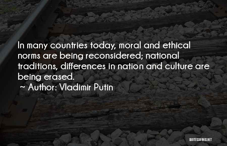 Vladimir Putin Quotes: In Many Countries Today, Moral And Ethical Norms Are Being Reconsidered; National Traditions, Differences In Nation And Culture Are Being