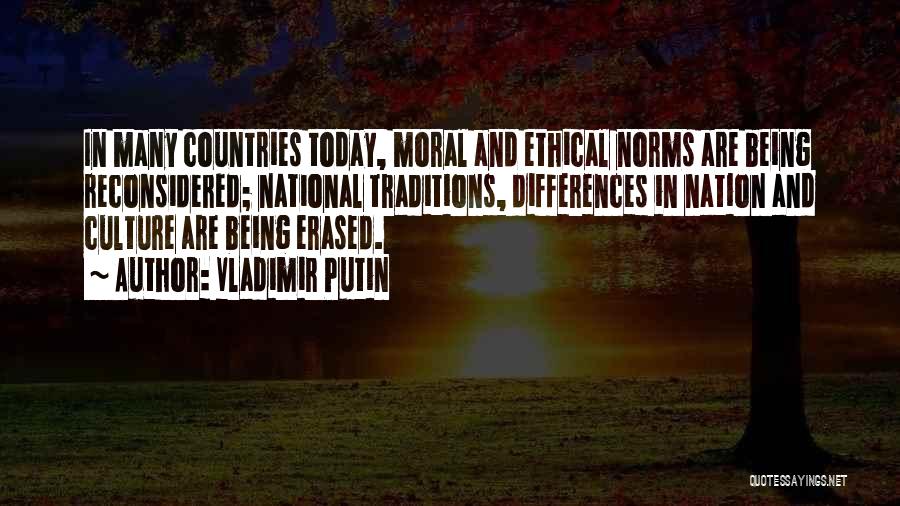 Vladimir Putin Quotes: In Many Countries Today, Moral And Ethical Norms Are Being Reconsidered; National Traditions, Differences In Nation And Culture Are Being