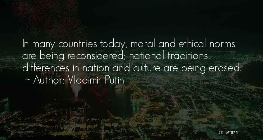 Vladimir Putin Quotes: In Many Countries Today, Moral And Ethical Norms Are Being Reconsidered; National Traditions, Differences In Nation And Culture Are Being