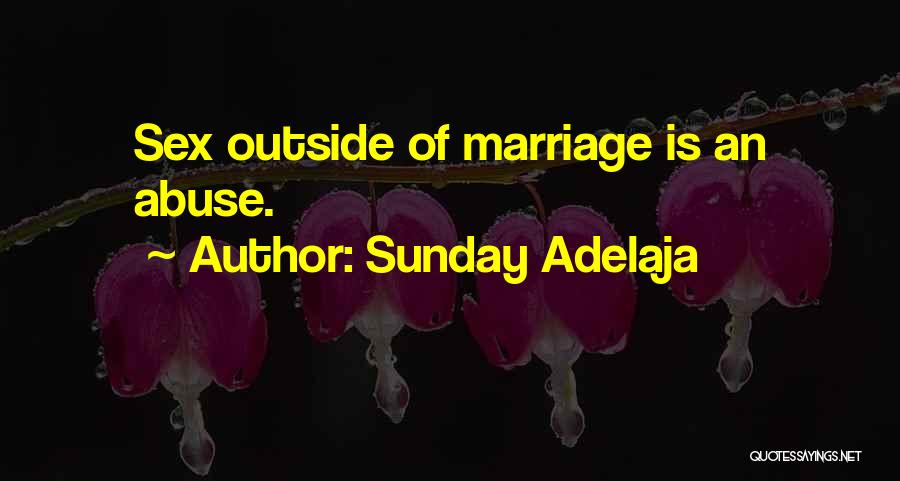 Sunday Adelaja Quotes: Sex Outside Of Marriage Is An Abuse.