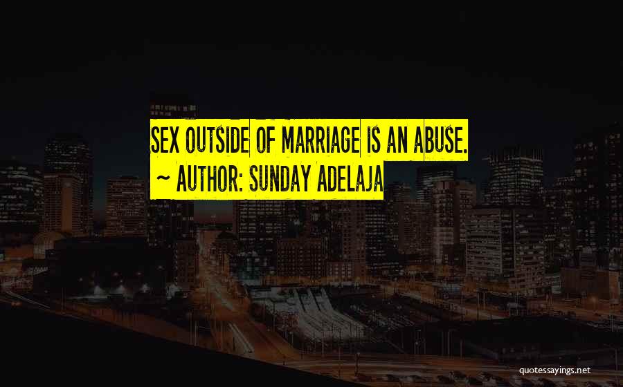 Sunday Adelaja Quotes: Sex Outside Of Marriage Is An Abuse.