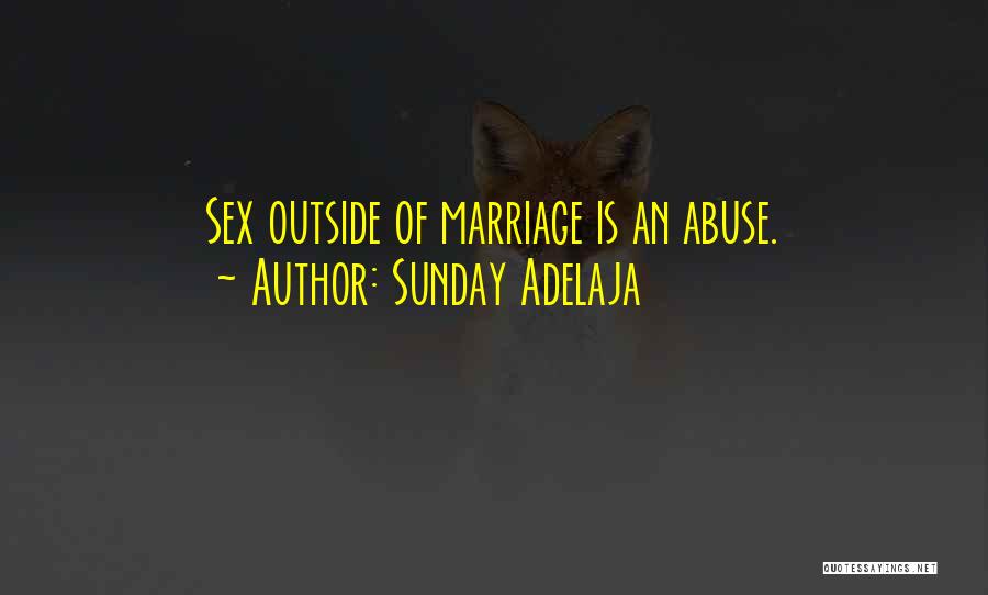 Sunday Adelaja Quotes: Sex Outside Of Marriage Is An Abuse.