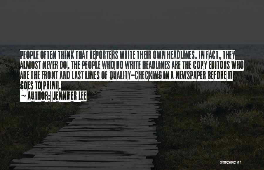 Jennifer Lee Quotes: People Often Think That Reporters Write Their Own Headlines. In Fact, They Almost Never Do. The People Who Do Write