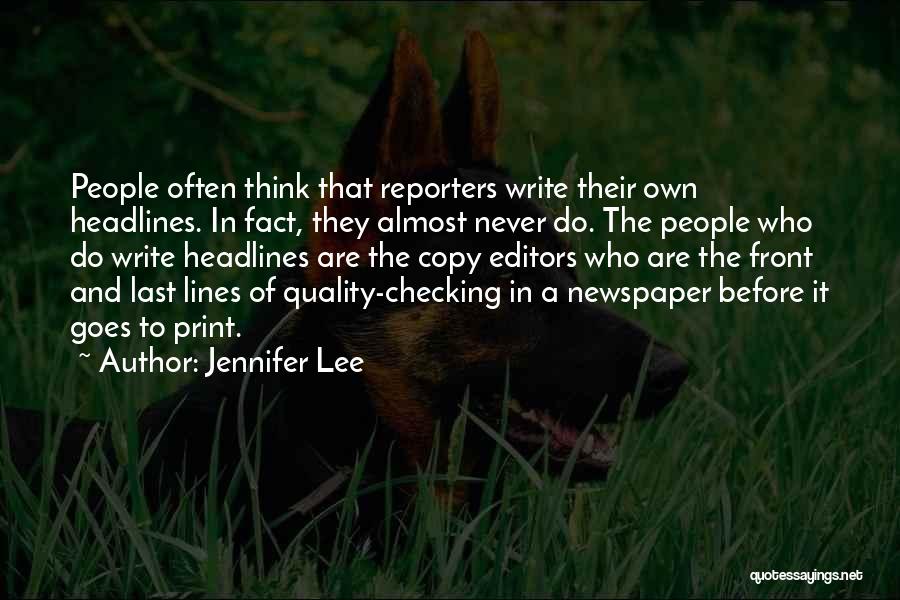 Jennifer Lee Quotes: People Often Think That Reporters Write Their Own Headlines. In Fact, They Almost Never Do. The People Who Do Write