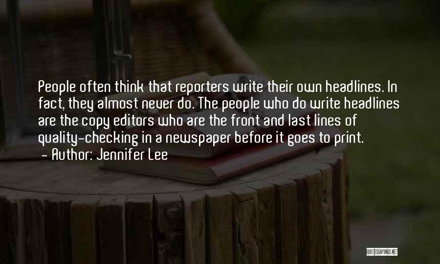 Jennifer Lee Quotes: People Often Think That Reporters Write Their Own Headlines. In Fact, They Almost Never Do. The People Who Do Write