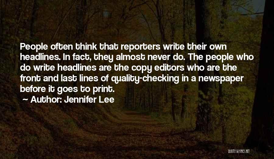 Jennifer Lee Quotes: People Often Think That Reporters Write Their Own Headlines. In Fact, They Almost Never Do. The People Who Do Write