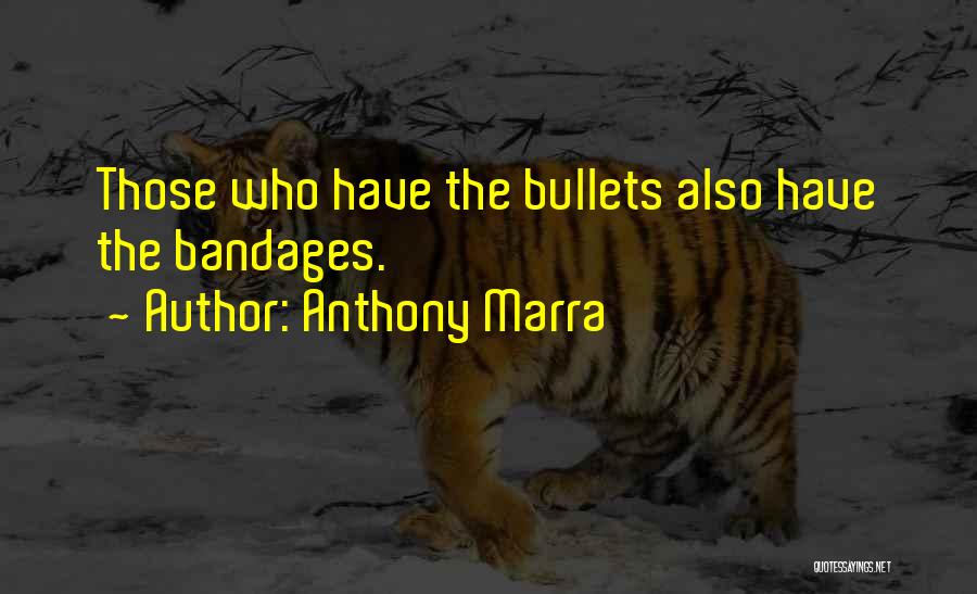 Anthony Marra Quotes: Those Who Have The Bullets Also Have The Bandages.