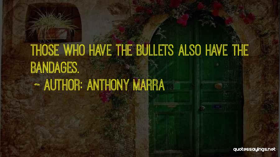 Anthony Marra Quotes: Those Who Have The Bullets Also Have The Bandages.
