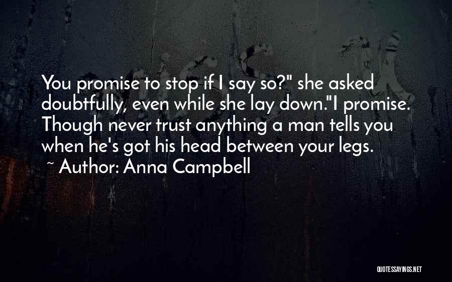 Anna Campbell Quotes: You Promise To Stop If I Say So? She Asked Doubtfully, Even While She Lay Down.i Promise. Though Never Trust